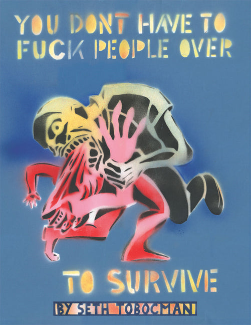 You Don't Have to Fuck People Over to Survive - Paperback