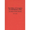 The Politics of Corruption in Contemporary China: An Analysis of Policy Outcomes