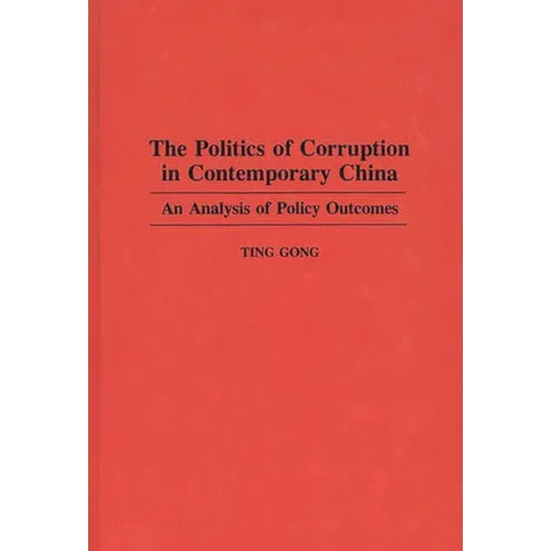 The Politics of Corruption in Contemporary China: An Analysis of Policy Outcomes