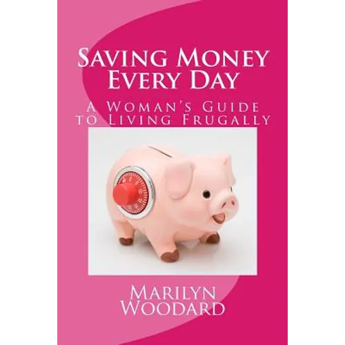 Saving Money Every Day: Every Mom's Guide to Living Frugally