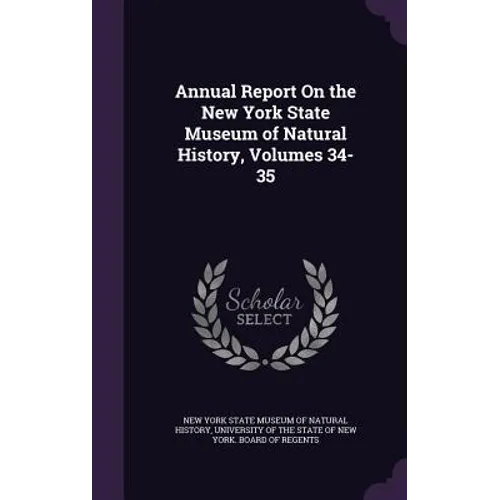 Annual Report On the New York State Museum of Natural History, Volumes 34-35