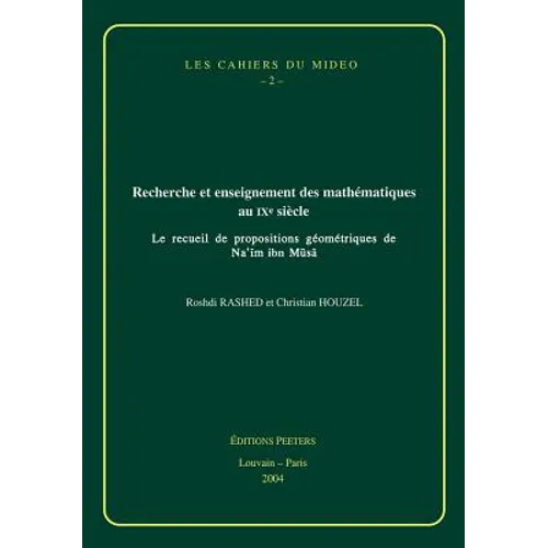 Recherche Et Enseignement Des Mathematiques Au Ixe Siecle: Le Recueil de Propositions Geometriques de Na'im Ibn Musa