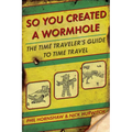 So You Created a Wormhole: The Time Traveler's Guide to Time Travel