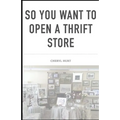 So You Want To Open A Thrift Store