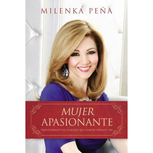 The Mujer Apasionante: Transf��rmate en la mujer que siempre so��aste ser