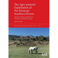 The Agro-pastoral Exploitation of Pre-Etruscan Southern Etruria: GIS land evaluation models for the Final Bronze and Early Iron Ages