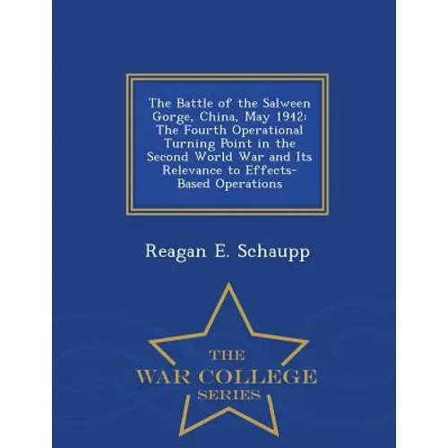 The Battle of the Salween Gorge, China, May 1942: The Fourth Operational Turning Point in the Second World War and Its Relevance to Effects-Based Oper