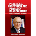 Practices, Profession and Pedagogy in Accounting: Essays in Honour of Bill Birkett