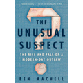 The Unusual Suspect: The Rise and Fall of a Modern-Day Outlaw