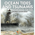 Ocean Tides and Tsunamis - Nature Book for Kids Children's Nature Books