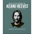 The Little Guide to Keanu Reeves: The Nicest Guy in Hollywood