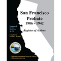 San Francisco Probate 1906-1942 Volume I: A-K