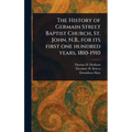 The History of Germain Street Baptist Church, St. John, N.B., for Its First One Hundred Years, 1810-1910