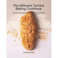 The Ultimate Tartine Cookbook: 55 Sourdough recipes for every mood