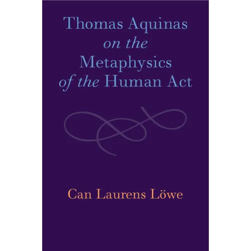 Thomas Aquinas on the Metaphysics of the Human Act