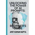 "Unlocking the Power of AI Prompts: A Beginner's Guide"