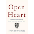 Open Heart: A Cardiac Surgeon's Stories of Life and Death on the Operating Table