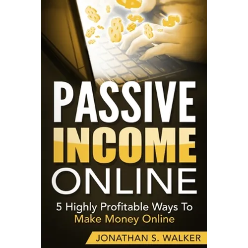 Passive Income Online - How to Earn Passive Income For Early Retirement: 5 Highly Profitable Ways To Make Money Online