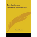 Lex Vadiorum: The Law Of Mortgages (1728)