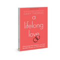 A Lifelong Love: Discovering How Intimacy with God Breathes Passion Into Your Marriage