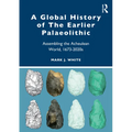 A Global History of the Earlier Palaeolithic: Assembling the Acheulean World, 1673-2020s