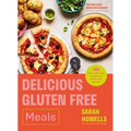 Delicious Gluten Free Meals: 100 Easy Everyday Recipes for Lunch and Dinner