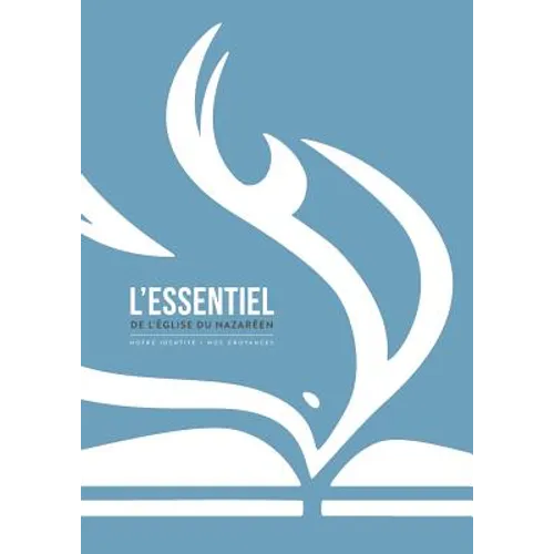 L'éssentiel de l'Église du Nazaréen: notre identité - nos croyances