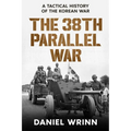 The 38th Parallel War: A Tactical History of the Korean Conflict
