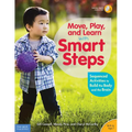 Move, Play, and Learn with Smart Steps: Sequenced Activities to Build the Body and the Brain (Birth to Age 7)