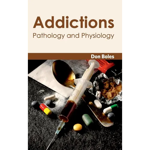 Addictions: Pathology and Physiology - Hardcover