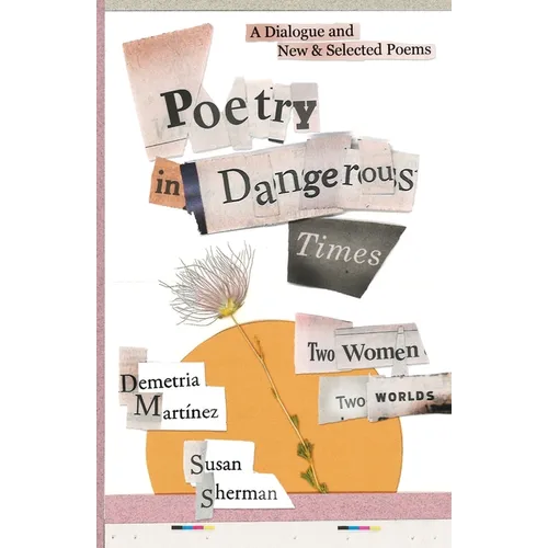 Poetry in Dangerous Times: Two Women, Two Worlds (A Dialogue and New & Selected Poems)