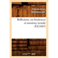 Réflexions, Ou Sentences Et Maximes Morale (Éd.1665)
