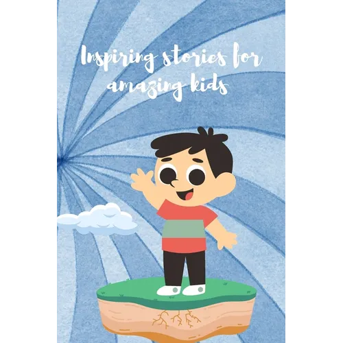 Amazing Kids Stories: 18 Inspiring Stories For Amazing Kids