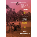 The Life She Wished to Live: A Biography of Marjorie Kinnan Rawlings, Author of the Yearling