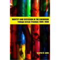 Identity and Secession in the Caribbean: Tobago Versus Trinidad, 1889-1980