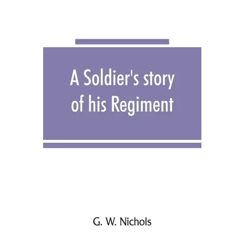 A soldier's story of his regiment (61st Georgia) and incidentally of the Lawton-Gordon-Evans brigade, Army northern Virginia