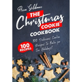 The Christmas Cookie Cookbook: 100 Delicious Cookie Recipes to Bake for the Holidays!