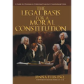 The Legal Basis for a Moral Constitution: A Guide for Christians to Understand America's Constitutional Crisis`