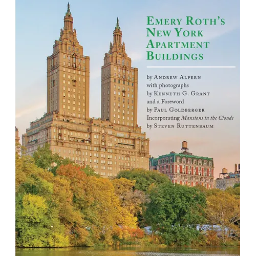 Emery Roth's New York Apartment Buildings: Incorporating Mansions in the Clouds by Steven Ruttenbaum