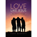 Love Like Jesus: How Jesus Loved People (and how you can love like Jesus)