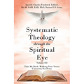 Systematic Theology through the Spiritual Eye Volume III: Take Me Back: Walking Your Vision University/Academy
