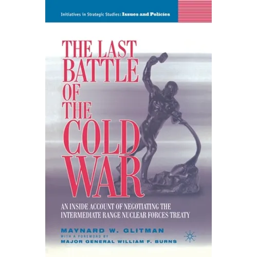 The Last Battle of the Cold War: An Inside Account of Negotiating the Intermediate Range Nuclear Forces Treaty