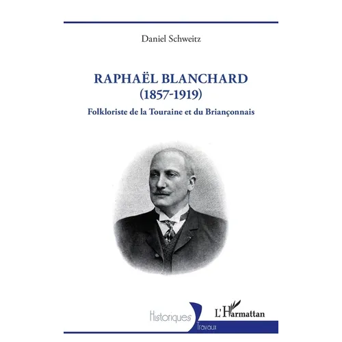 Raphaël Blanchard (1857-1919): Folkloriste de la Touraine et du Briançonnais