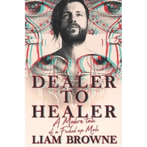 Dealer to Healer: A Modern Tale of A F*cked Up Male