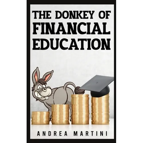 The Donkey of Financial Education: Proven Financial Planning and Frugal Living Secrets for Care-Free Spenders
