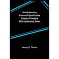 An Introductory Course of Quantitative Chemical Analysis With Explanatory Notes