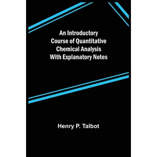 An Introductory Course of Quantitative Chemical Analysis With Explanatory Notes