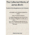 The Collected Works of James Birch: Prophet of the Muggletonian Anti-Followers
