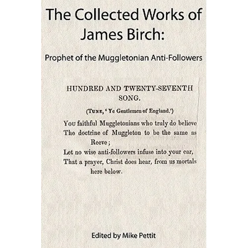 The Collected Works of James Birch: Prophet of the Muggletonian Anti-Followers
