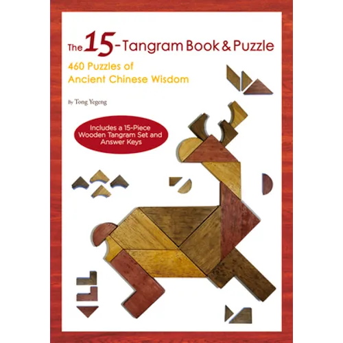 15-Tangram Book & Puzzle: 460 Puzzles of Ancient Chinese Wisdom (Includes a 15-Piece Wooden Tangram Set and Answer Keys)